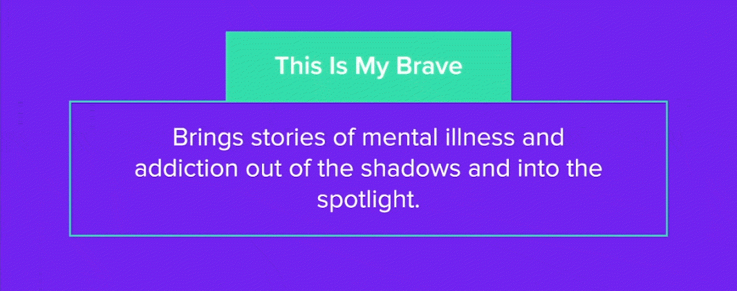 This Is My Brave Brings stories of mental illness and addiction out of the shadows and into the spotlight. 