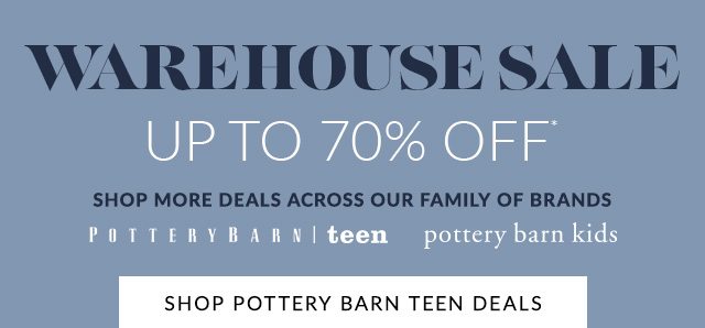 WAREHOUSE SALE - UP TO 70% OFF - SHOP POTTERY BARN TEEN DEALS