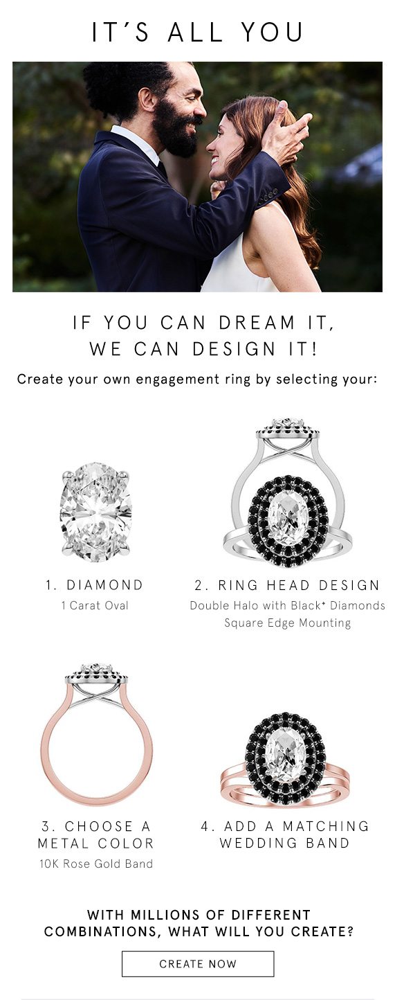 If you can dream it, we can design it! Create your own engagement ring.