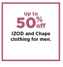 up to 50% off izod and chaps clothing for men. shop now.