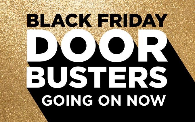 BLACK FRIDAY | DOOR BUSTERS GOING ON NOW