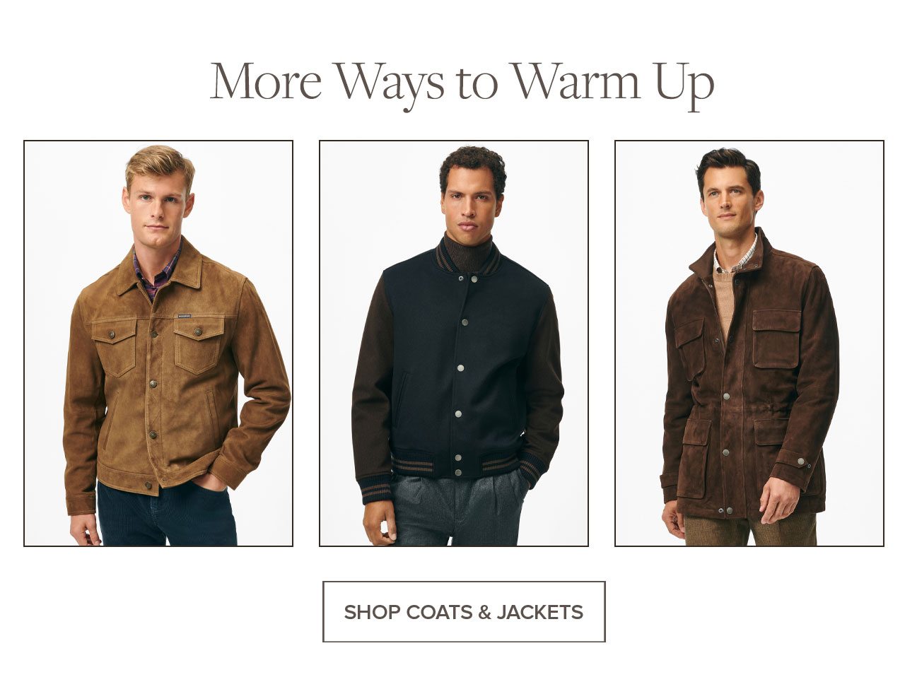 More Ways to Warm Up. SHOP COATS & JACKETS