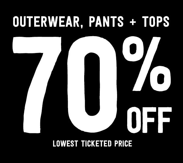 Outerwear, Pants + Tops 70% Off