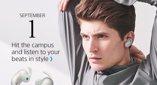 SEPTEMBER 1 Hit the campus and listen to your beats in style >