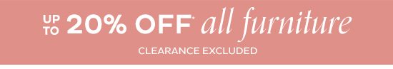 Up To 20% Off* All Furniture Clearance Excluded