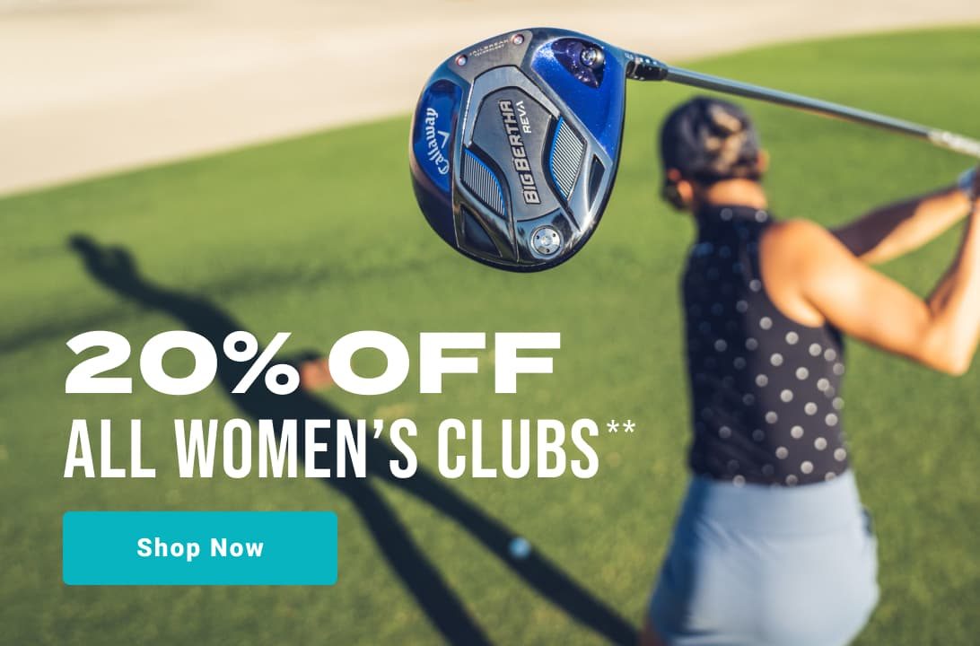 twenty percent off all women's clubs - shop now