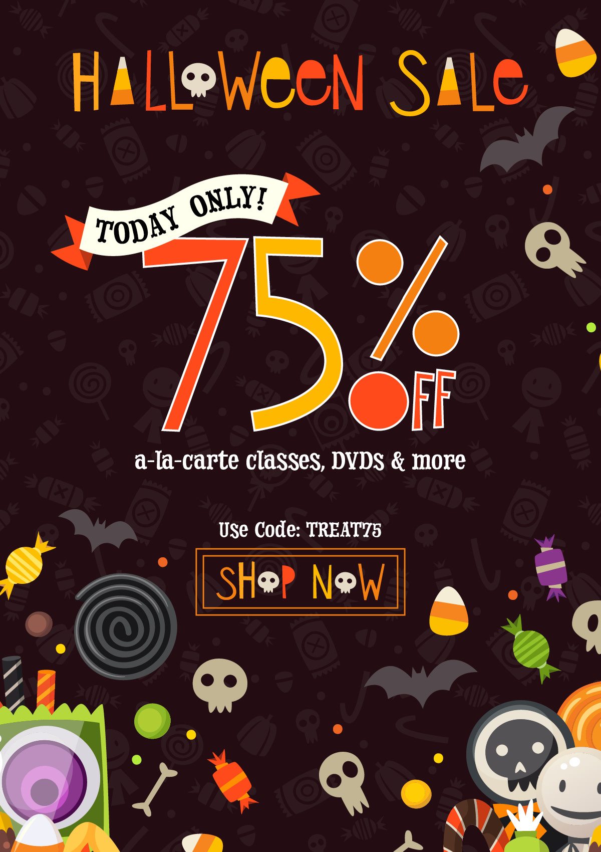 Halloween Sale Today Only! Treat Your Creative Side with 75% OFF A-la-carte classes, DVDs & more Use Code: TREAT75