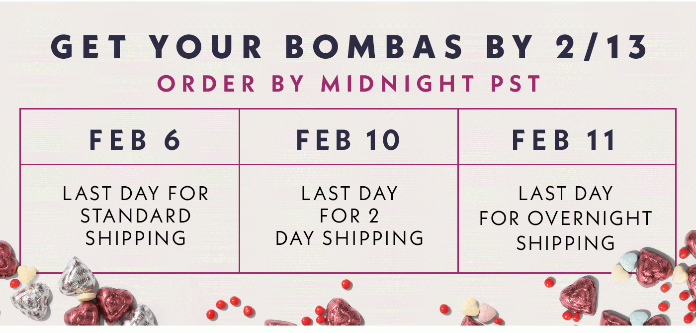 Get Your Bombas By 2/13 | Order By Midnight PST | Feb 6 Last Day For Standard Shipping | Feb 10 Last Day For 2 Day Shipping | Feb 11 Last Day For Overnight Shipping