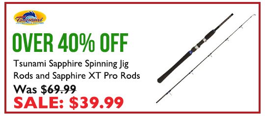 Over 40% OFF Select Tsunami Sapphire Spinning Jig Rods and Sapphire XT Pro Rods