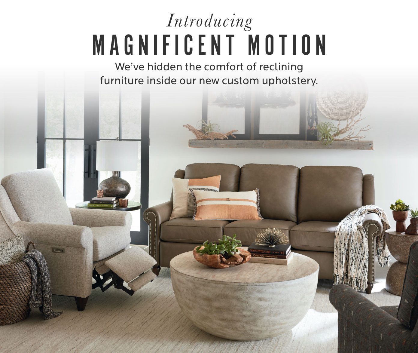 Introducing Magnificent Motion. We've hidden the comfort of reclining furniture inside our new custom upholstery.