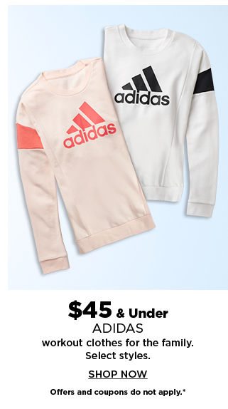 $45 and under adidas workout clothes for the family. shop now.