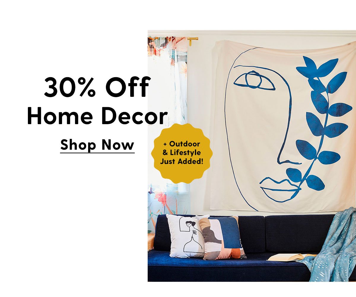 30% Off Home Decor + Outdoor & Lifestyle Just Added! Shop Now →