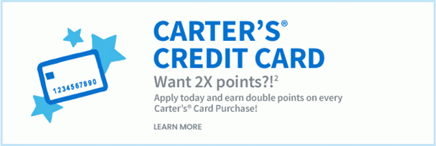 Carter's® Credit Card | Want 2X points?!2 | Apply today and earn double points on every Carter's® Card Purchase! | Learn More