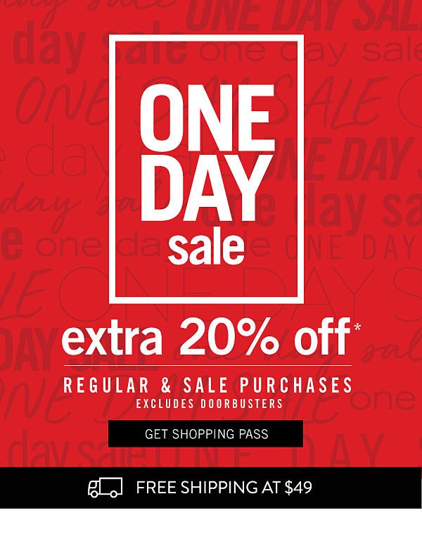 ONE DAY SALE - Extra 20% off regular & sale purchases - excludes DOorbusters. Get Shopping Pass.