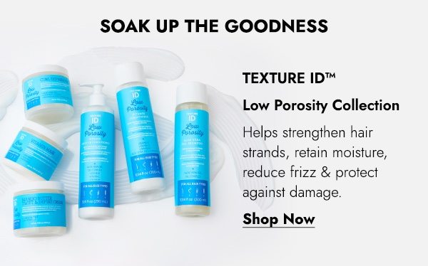 TEXTURE ID LOW PORORSITY COLLECTION - SHOP NOW