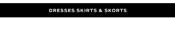 Shop Dresses, Skirts & Skorts >