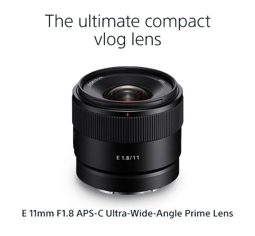 The ultimate compact vlog lens | E 11mm F1.8 APS-C Ultra-Wide-Angle Prime Lens