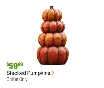 $59.98 STACKED PUMPKINS ONLINE ONLY