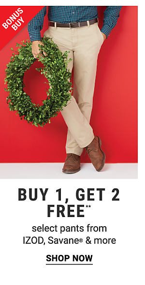 Bonus Buy - Buy 1, get 2 FREE** select pants from IZOD, Savane® & more. Shop Now.