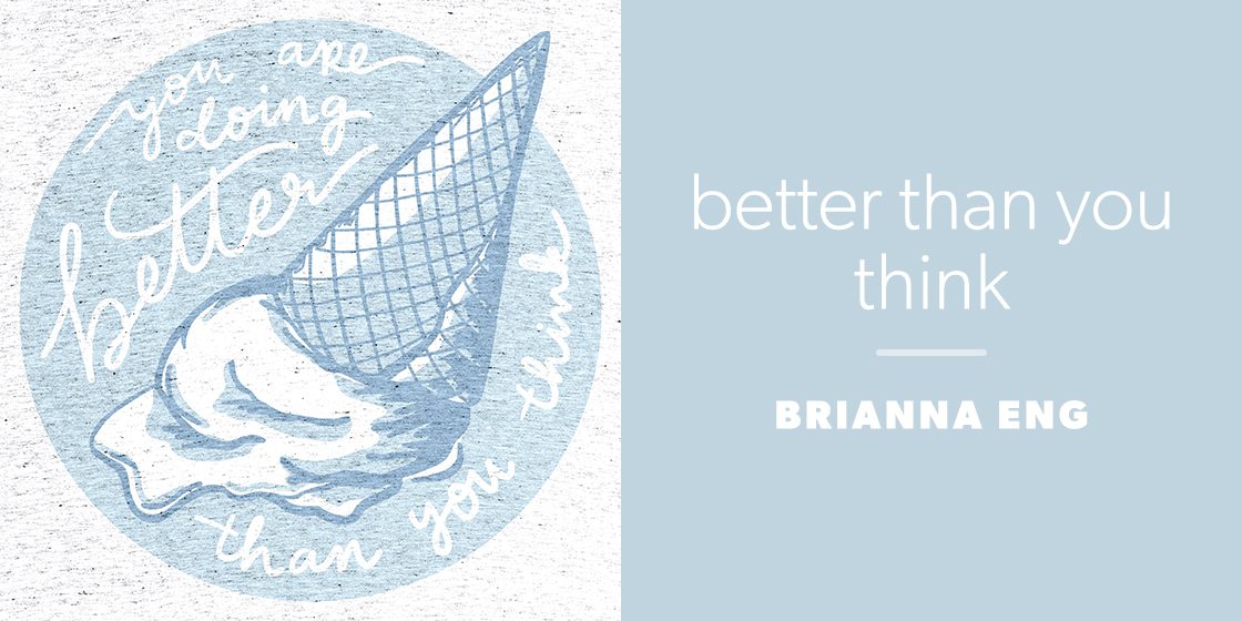 better than you think by Brianna Eng