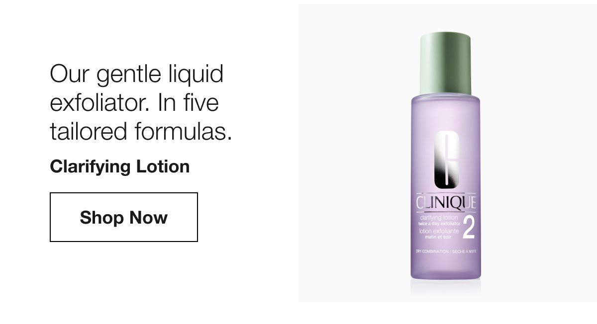 Our gentle liquid exfoliator. In five tailored formulas. | Clarifying Lotion | Shop Now