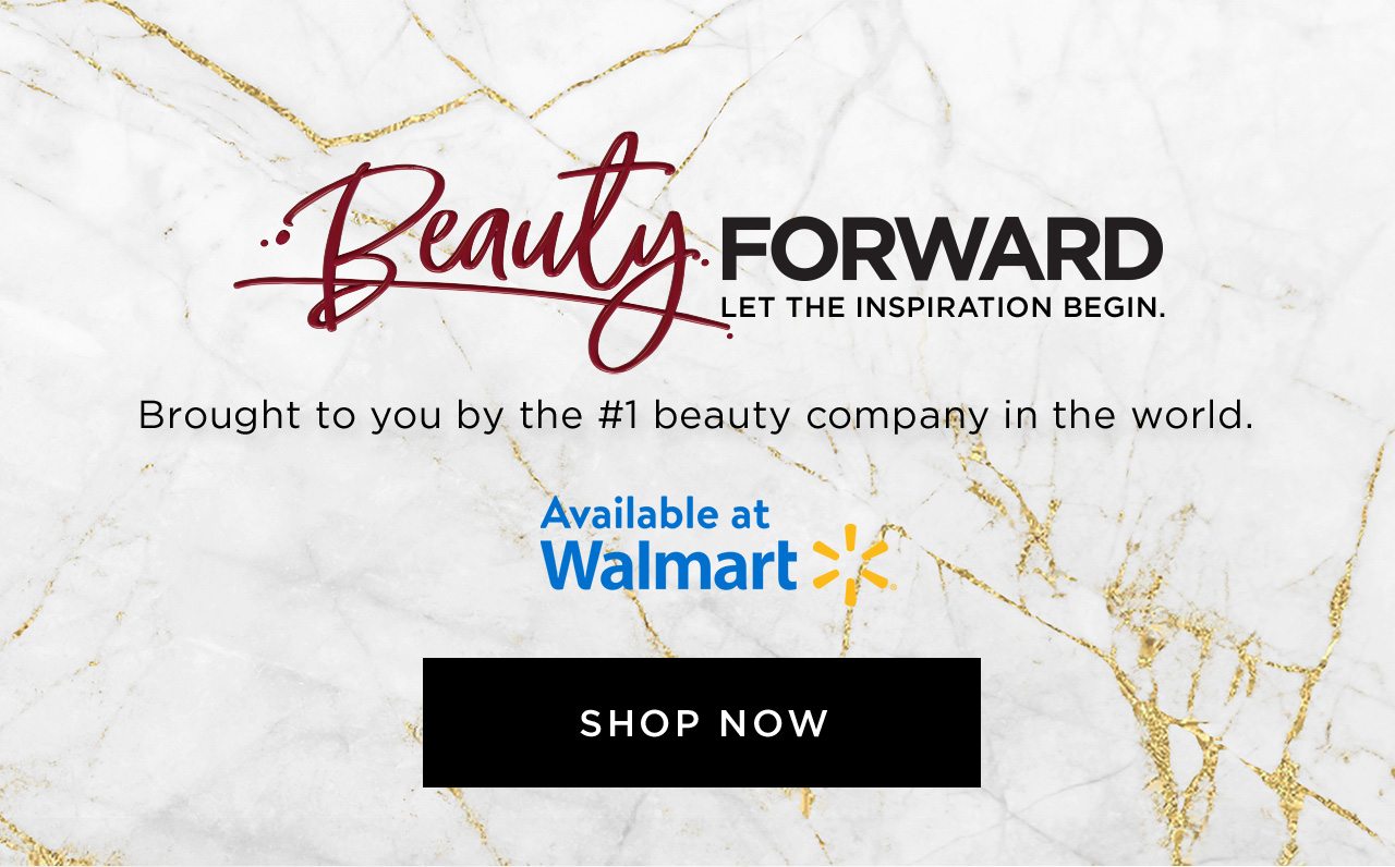 Beauty forward - Let the inspiration begin - Available at Walmart - Shop Now