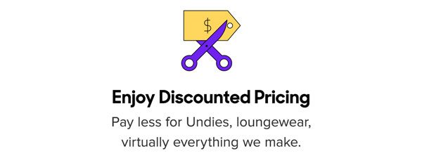 Pay less for Undies, loungewear, and virtually everything we make.