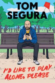 Book | I'd Like to Play Alone, Please: Essays By Tom Segura.