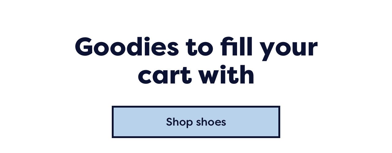 Goodies to fill your cart with | Shop shoes