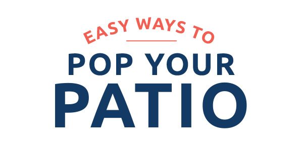 Easy Ways To Pop Your Patio