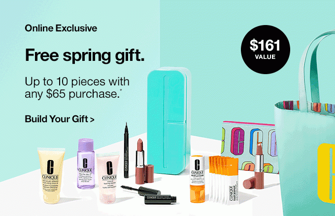 $161 value Online Exclusive Free spring gift. Up to 10 pieces with any $65 purchase.* Build Your Gift >