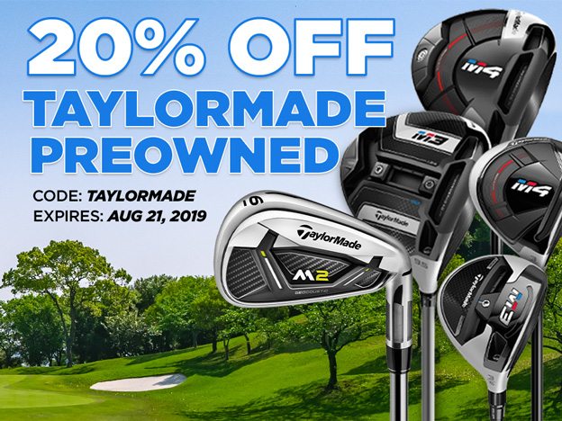TaylorMade Preowned-20% Off. expires 8/21/19. use code: taylormade