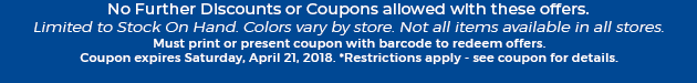 Must print or present coupon with barcode to redeem offers. Coupon valid In-Store on Saturday, April 21, 2018. *Restrictions apply - see coupon for details.