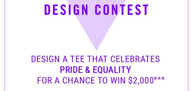 Pride Design Contest Design a Tee that Celebrates Pride and Equality for a chnace to win $2000 and have your Tee Sold at Hot Topic!