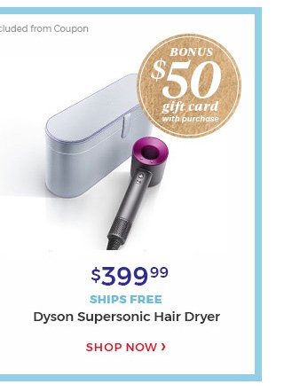 bonus $50 gift card with purchase.$399.99 ships free.dyson supersonic hair dryer.shop now.