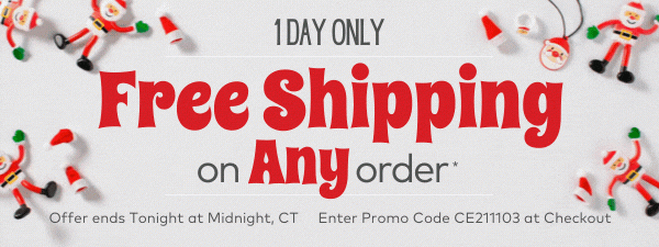 1 Day Only! Free Shipping on Any Order!*