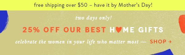 Shop 25% off select gifts.