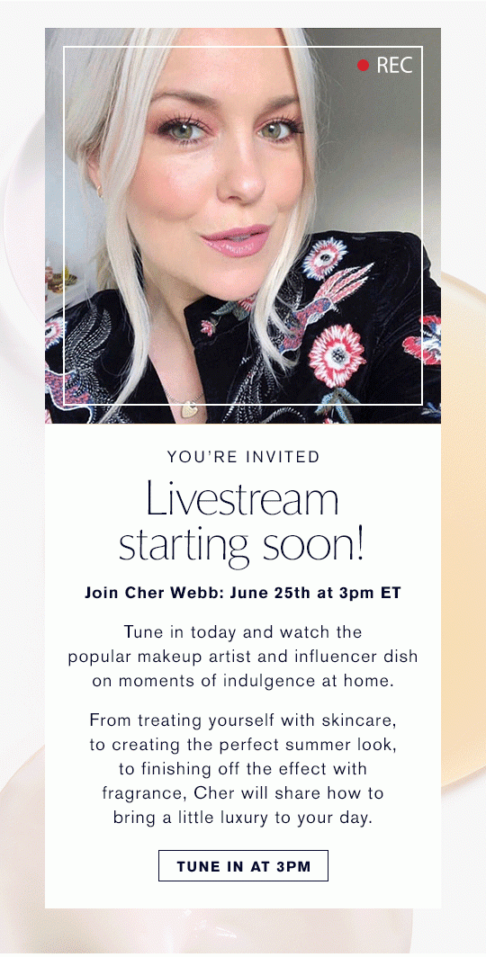 You're Invited | Livestream starting soon!! | Join Cher Webb, June 25th at 3pm ET | Tune in today and watch the popular makeup artist and influencer dish on moments of indulgence at home. From treating yourself with skincare, to creating the perfect summer look, to finishing off the effect with fragrance, Cher will share how to bring a little luxury to your day. | Tune In At 3PM
