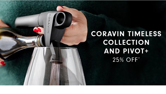 CORAVIN TIMELESS COLLECTION AND PIVOT+ - 25% OFF*