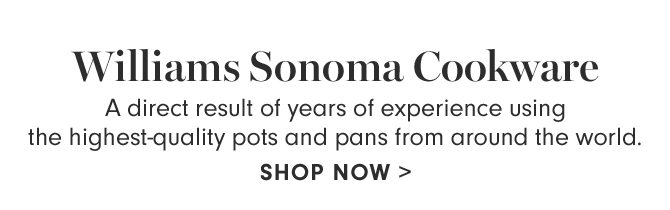 Williams Sonoma Cookware - SHOP NOW
