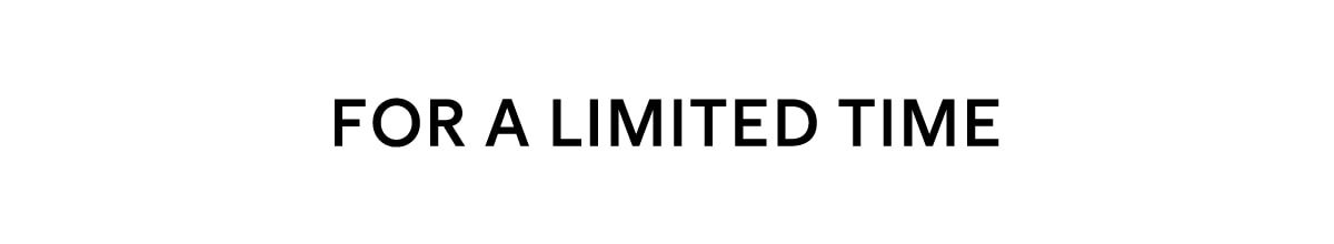 For a limited time