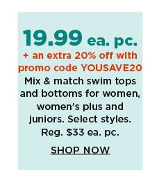 19.99 each piece plus an extra 20% off with promo code YOUSAVE20 mix and match swimtops and bottoms for women, womens plus and juniors. shop now.