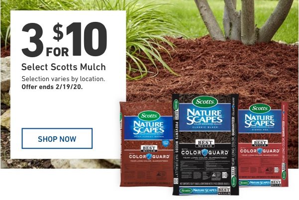3 for $10 Select Scotts Mulch. Selection varies by location. Offer ends 2/19/20.