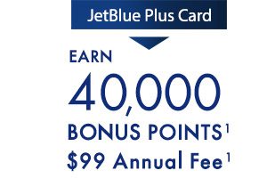 JetBlue Plus Card: Earn 40,000 Bonus Points¹ - $99 Annual Fee¹