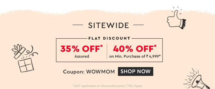 SITEWIDE Assured Flat 35% OFF* Flat 40% OFF* on Min. Purchase of ₹4,999*