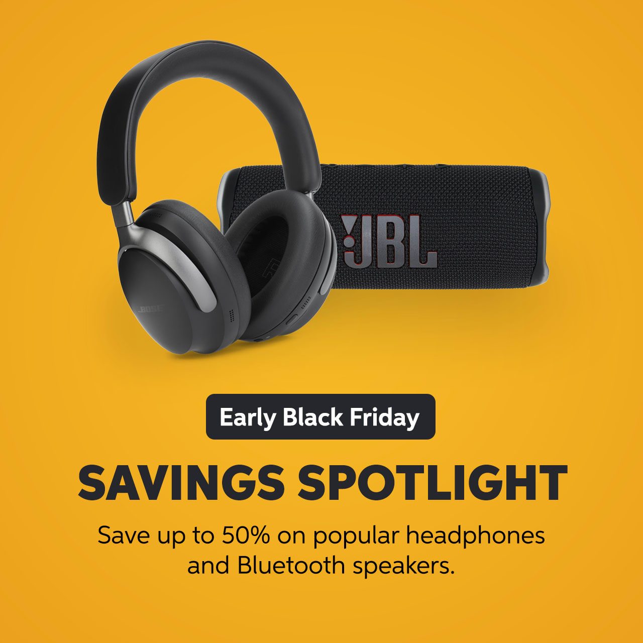 Early Black Friday Savings Spotlight: Save up to 50% on popular headphones and Bluetooth speakers.