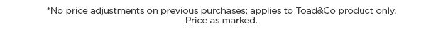 No price adjustments on previous purchases. Price as marked.