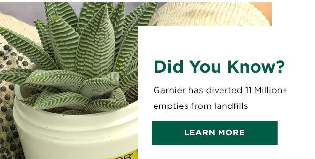 Did You Know? - Garnier has diverted 11 Million plus empties from landfills - LEARN MORE