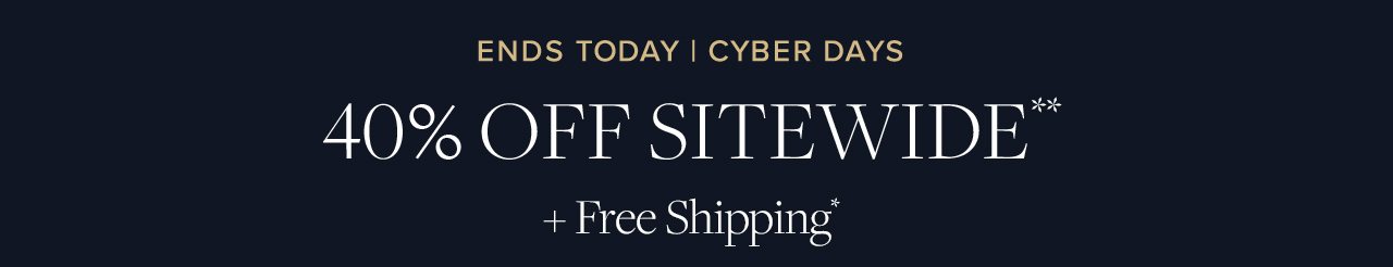 Ends Today! Cyber Days 40% Off Sitewide + Free Shipping