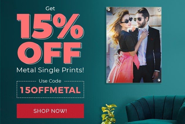 Get 15% OFF Metal Single Prints!